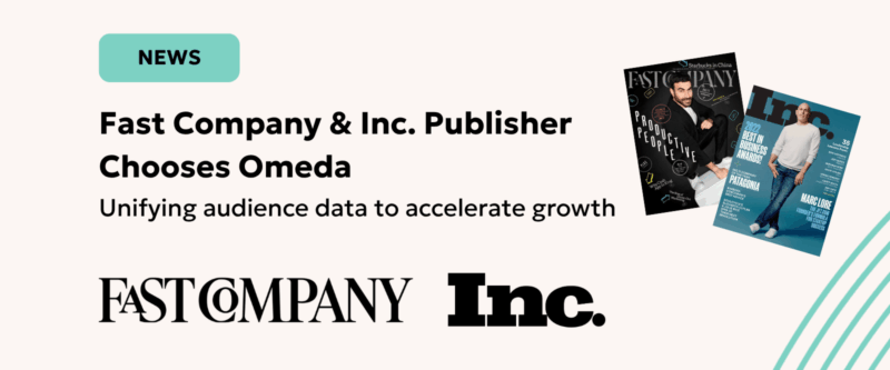 Publisher of Fast Company and Inc. Chooses Omeda to Unify Audience Data and Accelerate Growth