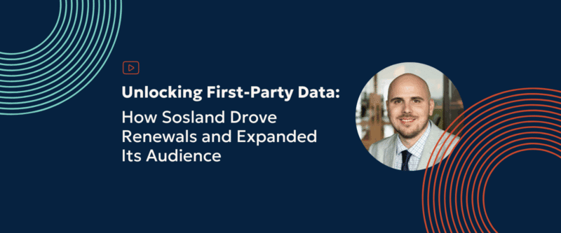 Unlocking First-Party Data: How Sosland Drove Renewals and Expanded Its Audience